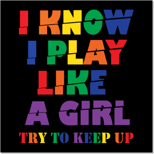 I Know I Play Like A Girl Try To Keep Up Posters and Art
